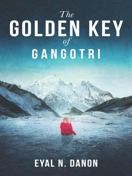 Title details for The Golden Key of Gangotri by Eyal N. Danon - Available